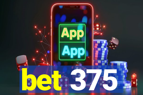 bet 375